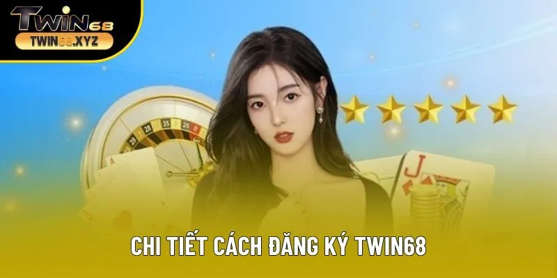 Chi tiết cách đăng ký Twin68