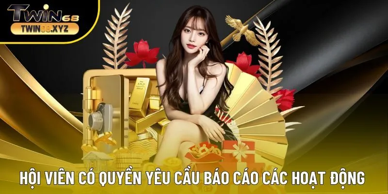 Hội viên có quyền yêu cầu báo cáo các hoạt động dùng dữ liệu