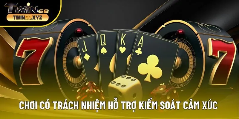 Chơi có trách nhiệm hỗ trợ kiểm soát cảm xúc tốt hơn