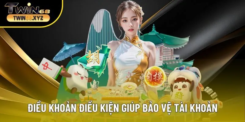 Điều khoản điều kiện giúp bảo vệ tài khoản an toàn