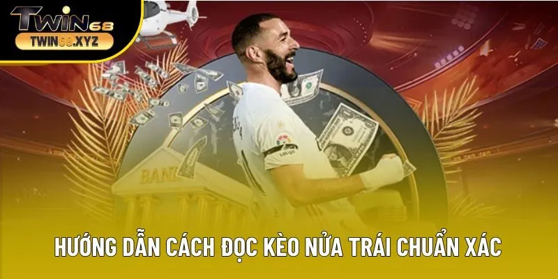 Hướng dẫn người chơi cách đọc kèo nửa trái chuẩn xác