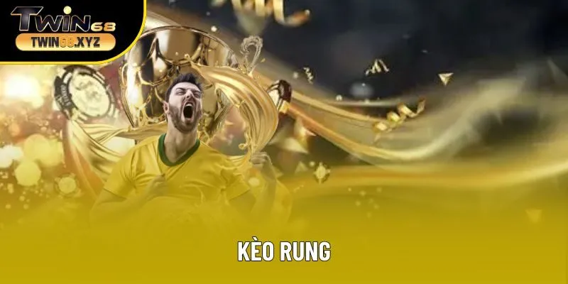Kèo Rung - Khái Niệm, Cách Chơi Và Bí Quyết Đọc Chuẩn Từng Phút