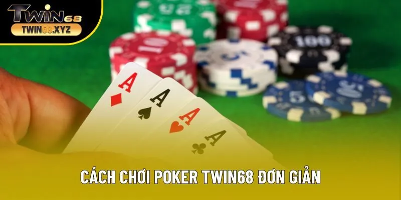 Cách chơi poker Twin68 đơn giản