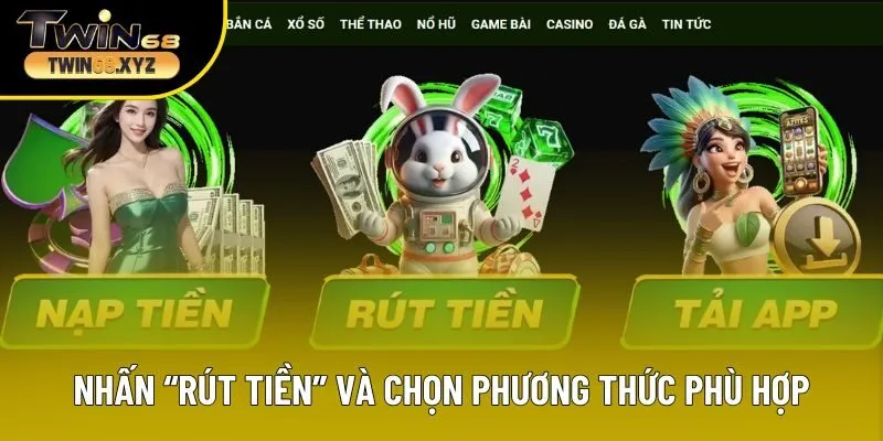 Nhấn “Rút tiền” và chọn phương thức phù hợp