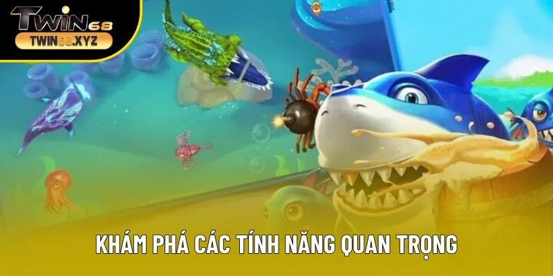 Khám phá các tính năng quan trọng