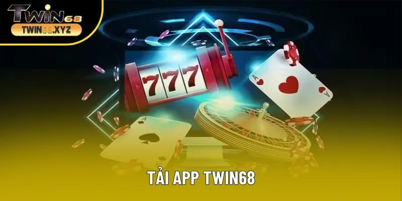 Tải App Twin68 - Trải Nghiệm Cá Cược Nhanh Chóng và An Toàn