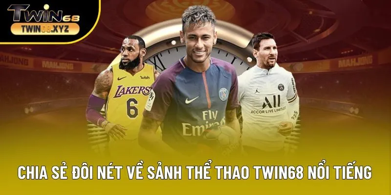 Chia sẻ đôi nét về sảnh thể thao TWIN68 nổi tiếng