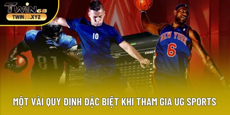 Một vài quy định đặc biệt khi người chơi tham gia UG Sports